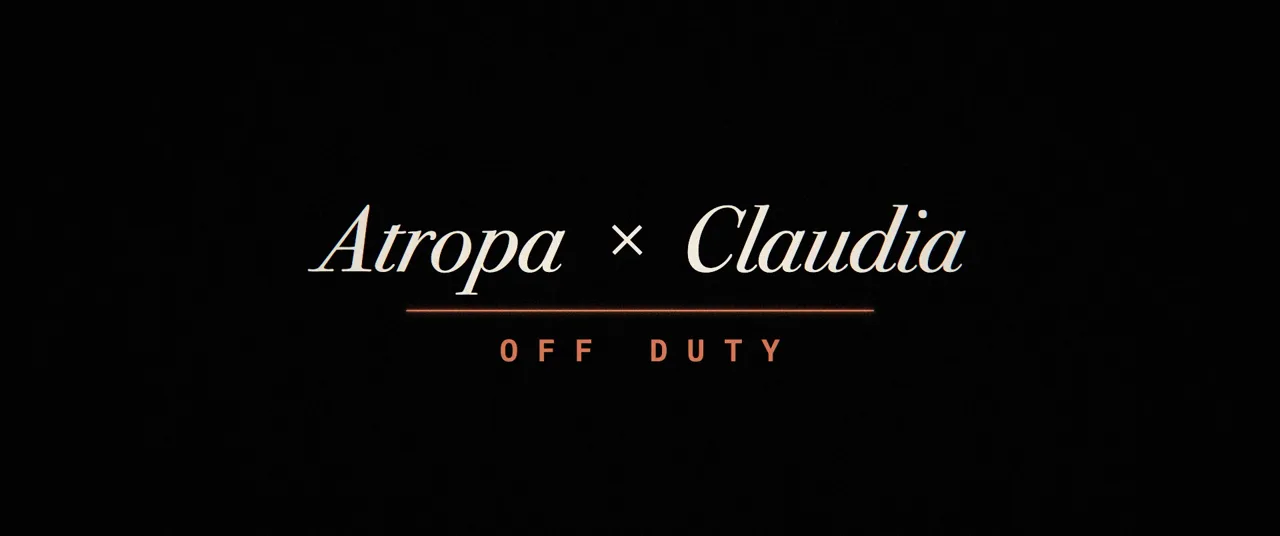 Atropa × Claudia. OFF DUTY. A music video, soon.